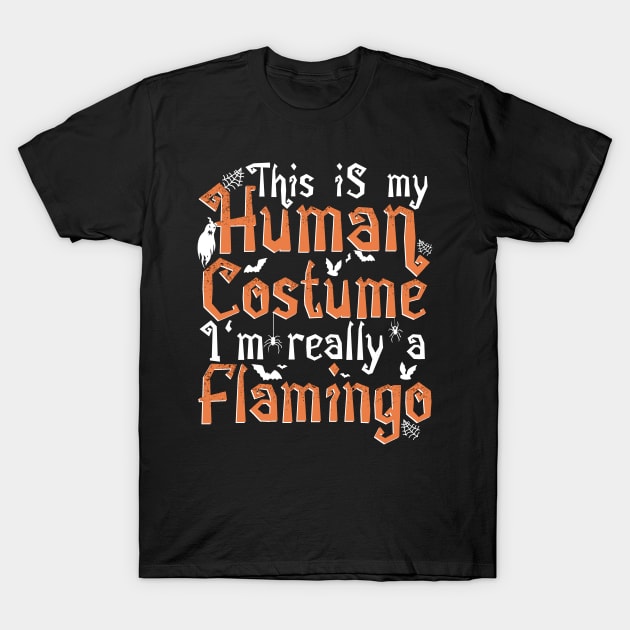 This Is My Human Costume I'm Really A Flamingo - Halloween print T-Shirt by theodoros20